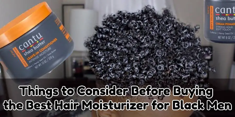 Consider Before Buying the Best Hair Moisturizer for Black Men