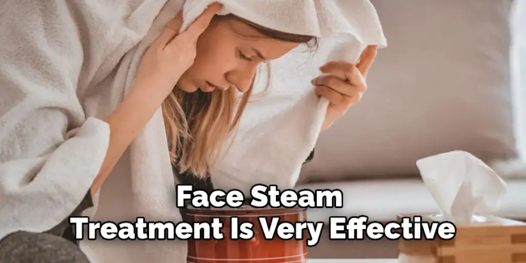 Face Steam Treatment Is Very Effective