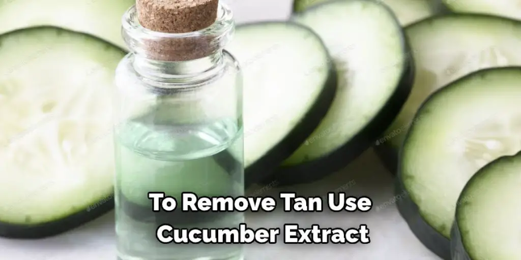 To Remove Tan Use Cucumber Extract
