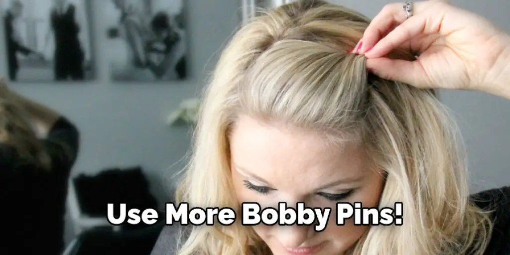 Use More bobby pins