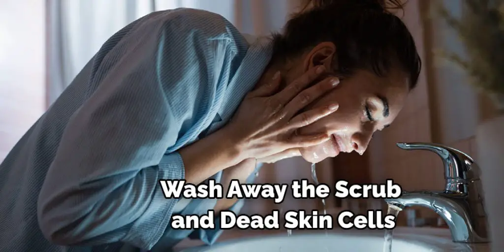 Wash Away the Scrub and Dead Skin Cells