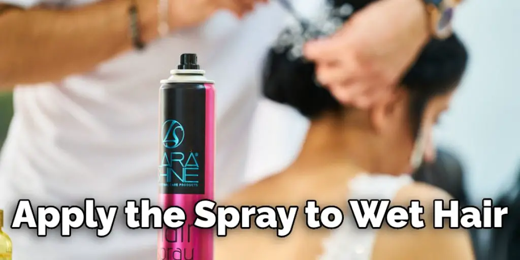 Apply the Spray to Wet Hair