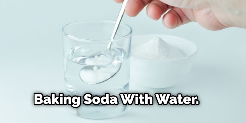 Baking Soda With Water.