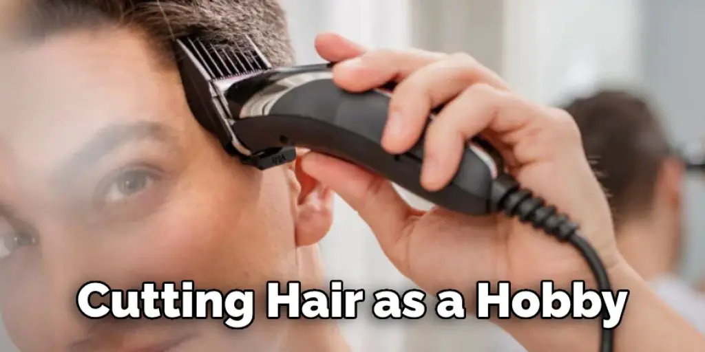 Cutting Hair as a Hobby