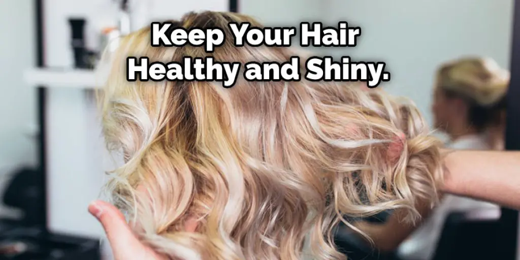 Keep Your Hair Healthy and Shiny.