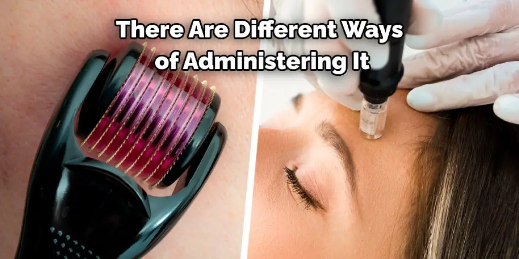  There Are Different Ways  of Administering It
