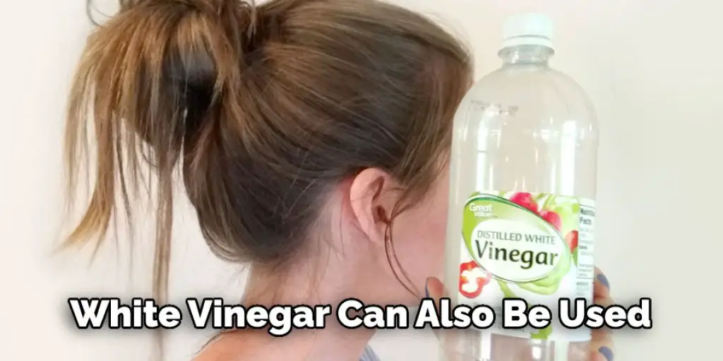White Vinegar Can Also Be Used