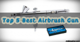 Top 5 Best Airbrush Gun to Buy